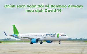 Chính sách hoàn đổi vé Bamboo Airways mùa dịch Covid – 19